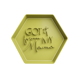 Got it from my mama Cortador de Galletas